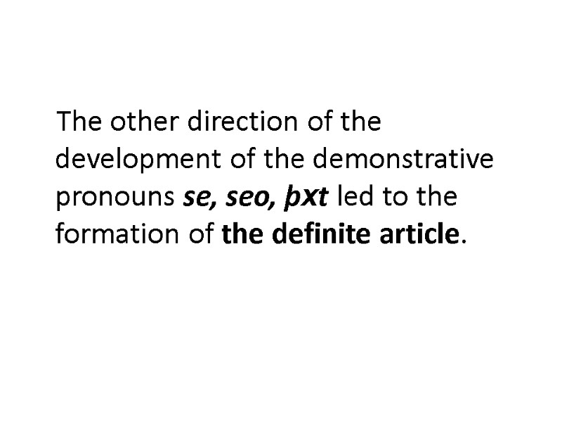 The other direction of the development of the demonstrative pronouns se, seo, þxt led